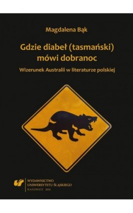 Gdzie diabeł (tasmański) mówi dobranoc - Magdalena Bąk - Ebook - 978-83-226-2398-5