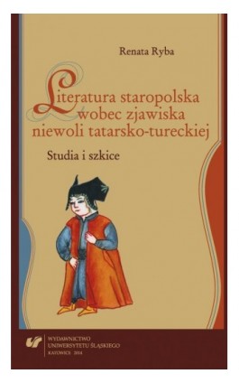 Literatura staropolska wobec zjawiska niewoli tatarsko-tureckiej - Renata Ryba - Ebook - 978-83-226-2394-7