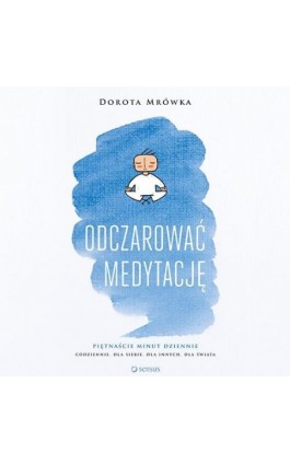 Odczarować medytację - Dorota Mrówka - Audiobook - 978-83-283-4269-9