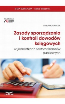 Zasady sporządzania i kontroli dowodów księgowych w jednostkach sektora finansów publicznych - Izabela Motowilczuk - Ebook - 978-83-7440-787-8