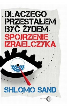 Dlaczego przestałem być Żydem. Spojrzenie Izraelczyka - Shlomo Sand - Ebook - 978-83-8002-012-2