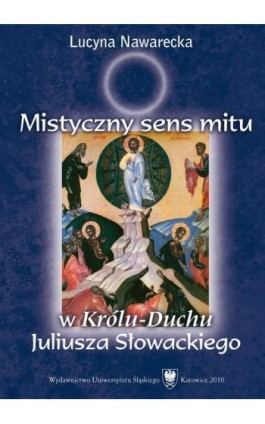 Mistyczny sens mitu w „Królu-Duchu” Juliusza Słowackiego - Lucyna Nawarecka - Ebook - 978-83-226-2345-9