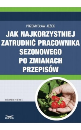 Jak najkorzystniej zatrudnić pracownika sezonowego po zmianach przepisów - Przemysław Jeżek - Ebook - 978-83-7440-788-5