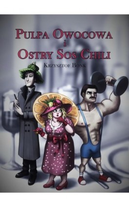 Pulpa owocowa i ostry sos chili - Krzysztof Bonk - Ebook - 978-83-7853-442-6