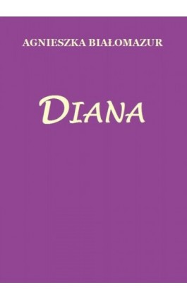 Diana - Agnieszka Białomazur - Ebook - 978-83-65848-03-1