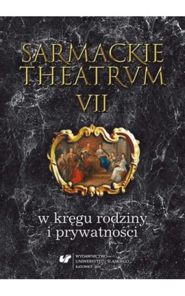 Sarmackie theatrum. T. 7: W kręgu rodziny i prywatności - Ebook - 978-83-8012-297-0