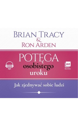 Potęga osobistego uroku. Jak zjednywać sobie ludzi - Brian Tracy - Audiobook - 978-83-8087-396-4
