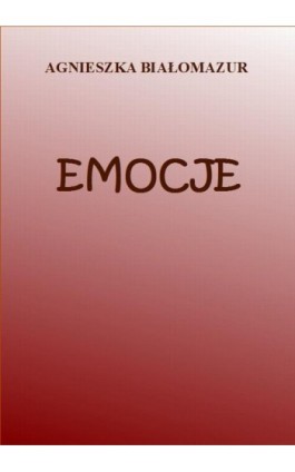 Emocje - Agnieszka Białomazur - Ebook - 978-83-65848-07-9
