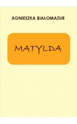 Matylda - Agnieszka Białomazur - Ebook - 978-83-65848-05-5