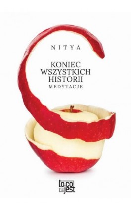 Koniec wszystkich historii Medytacje - Nitya - Ebook - 978-83-94635-32-9