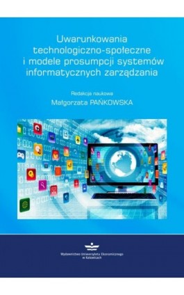 Uwarunkowania technologiczno-społeczne i modele prosumpcji systemów informatycznych zarządzania - Ebook - 978-83-7875-234-9