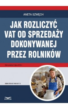 Jak rozliczyć VAT od sprzedaży dokonywanej przez rolników - Aneta Szwęch - Ebook - 978-83-7440-817-2