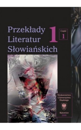 Przekłady Literatur Słowiańskich. T. 1. Cz. 1: Wybory translatorskie 1990-2006. Wyd. 2. - Ebook