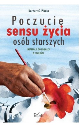 Poczucie sensu życia osób starszych - Norbert G. Pikuła - Ebook - 978-83-7850-900-4