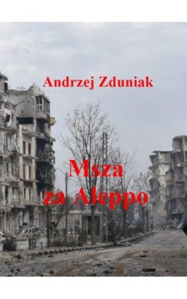 Msza za Aleppo - Andrzej Zduniak - Ebook - 978-83-63080-41-9