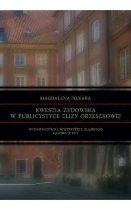 Kwestia żydowska w publicystyce Elizy Orzeszkowej - Magdalena Piekara - Ebook - 978-83-8012-213-0