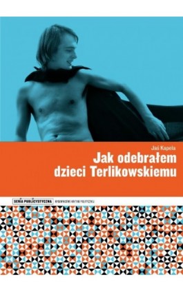 Jak odebrałem dzieci Terlikowskiemu - Jaś Kapela - Ebook - 978-83-64682-58-2