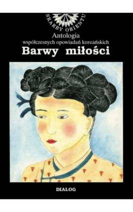 Barwy miłości. Antologia współczesnych opowiadań koreańskich - Praca zbiorowa - Ebook - 978-83-8002-303-1