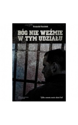 Bóg nie weźmie w tym udziału - Krzysztof Koziołek - Ebook - 978-83-944854-1-2