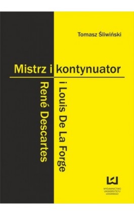 Mistrz i kontynuator. René Descartes i Louis De La Forge - Tomasz Śliwiński - Ebook - 978-83-7969-277-4