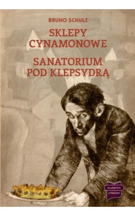 Sklepy cynamonowe / Sanatorium pod Klepsydrą - Bruno Schulz - Ebook - 978-83-65031-95-2