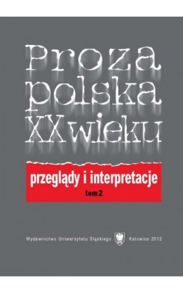 Proza polska XX wieku. Przeglądy i interpretacje. T. 2: Z perspektywy nowego stulecia - Ebook - 978-83-8012-563-6