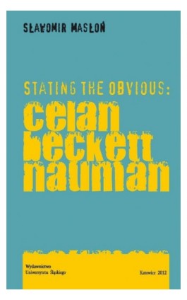 Stating the Obvious: Celan - Beckett - Nauman - Sławomir Masłoń - Ebook - 978-83-8012-558-2