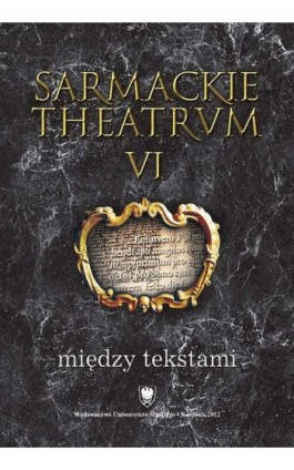 Sarmackie theatrum. T. 6: Między tekstami - Ebook - 978-83-8012-565-0