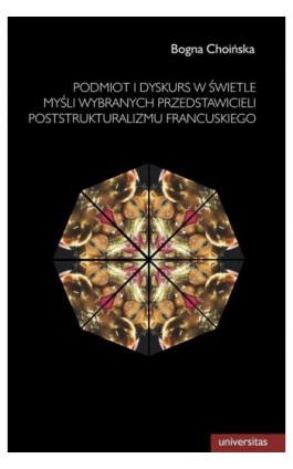 Podmiot i dyskurs w świetle myśli wybranych przedstawicieli poststrukturalizmu francuskiego - Bogna Choińska - Ebook - 978-83-242-2490-6