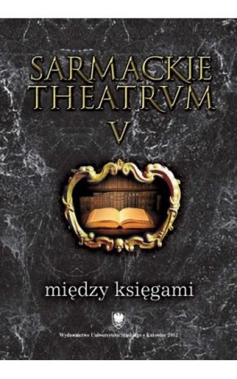 Sarmackie theatrum. T. 5: Między księgami - Ebook - 978-83-8012-564-3