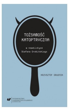 Tożsamość katoptryczna w nowelistyce Stefana Grabińskiego - Krzysztof Grudnik - Ebook - 978-83-8012-523-0