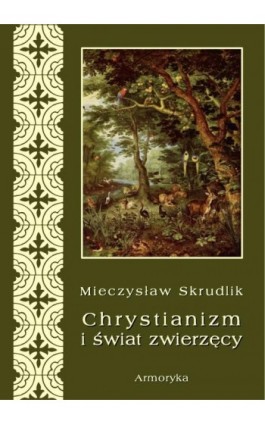 Chrystianizm a świat zwierzęcy - Mieczysław Skrudlik - Ebook - 978-83-7950-339-1