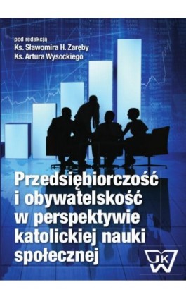 Przedsiębiorczość i obywatelskość w perspektywie katolickiej nauki społecznej - Ebook - 978-83-65224-49-1