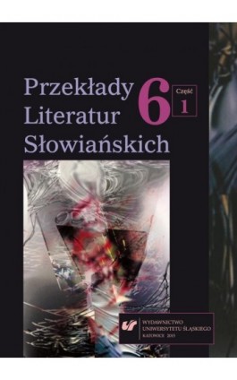 Przekłady Literatur Słowiańskich. T. 6. Cz. 1: Wolność tłumacza wobec imperatywu tekstu - Ebook