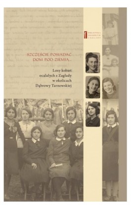 Szczęście jest posiadać dom pod ziemią. Losy kobiet ocalałych z Zagłady w okolicach Dąbrowy Tarnowskiej - Jan Grabowski - Ebook - 978-83-63444-45-7