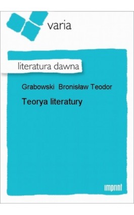 Teorya literatury - Bronisław Teodor Grabowski - Ebook - 978-83-270-0476-5