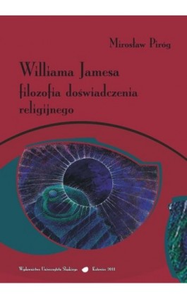 Williama Jamesa filozofia doświadczenia religijnego - Mirosław Piróg - Ebook - 978-83-226-2364-0