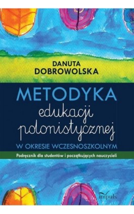 Metodyka edukacji polonistycznej - Danuta Dobrowolska - Ebook - 978-83-8095-085-6