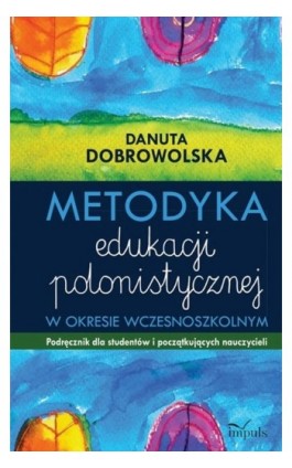 Metodyka edukacji polonistycznej - Danuta Dobrowolska - Ebook - 978-83-8095-085-6