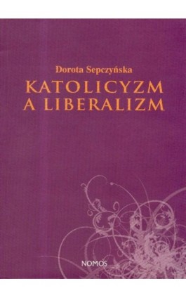 Katolicyzm a liberalizm - Dorota Sepczyńska - Ebook - 978-83-7688-282-6