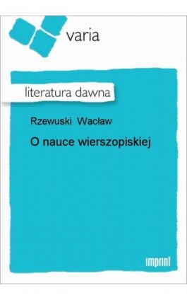 O nauce wierszopiskiej - Wacław Rzewuski - Ebook - 978-83-270-1521-1