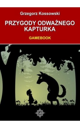 Przygody odważnego Kapturka. Gamebook - Grzegorz Kossowski - Ebook - 978-83-7859-569-4