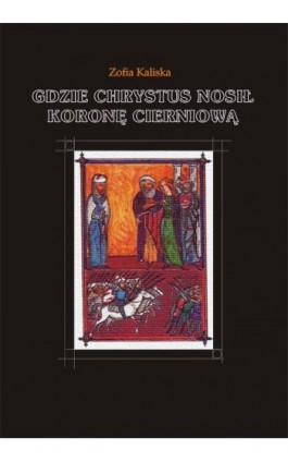 Gdzie Chrystus nosił koronę cierniową - Zofia Kaliska - Ebook - 978-83-62041-30-5