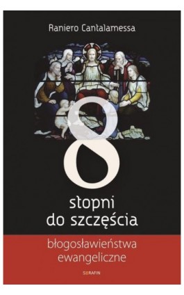 Osiem stopni do szczęścia - Raniero Cantalamessa - Ebook - 978-83-6324-349-4