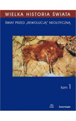 WIELKA HISTORIA ŚWIATA tom I Świat przed „rewolucją” neolityczną - Janusz Krzysztof Kozłowski - Ebook - 978-83-60657-32-4