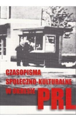 Czasopisma społeczno-kulturalne w okresie PRL - Ebook - 978-83-61750-13-0