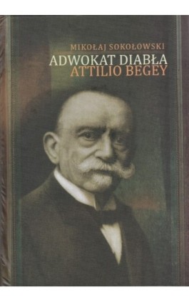 Adwokat diabła Attilio Begey - Mikołaj Sokołowski - Ebook - 978-83-61552-50-5