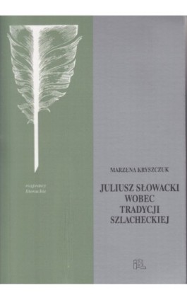 Słowacki wobec tradycji szlacheckiej - Marzena Kryszczuk - Ebook - 978-83-61552-47-5