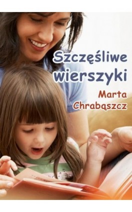 Szczęśliwe wierszyki - Marta Chrabąscz - Ebook - 978-83-7859-577-9