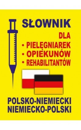 Słownik dla pielęgniarek - opiekunów - rehabilitantów polsko-niemiecki • niemiecko-polski - Aleksandra Lemańska - Ebook - 978-83-65640-04-8